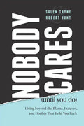 Nobody Cares (Until You Do): Living Beyond the Blame, Excuses, and Doubts That Hold You Back - Paperback