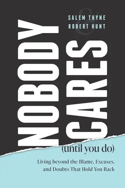 Nobody Cares (Until You Do): Living Beyond the Blame, Excuses, and Doubts That Hold You Back - Paperback