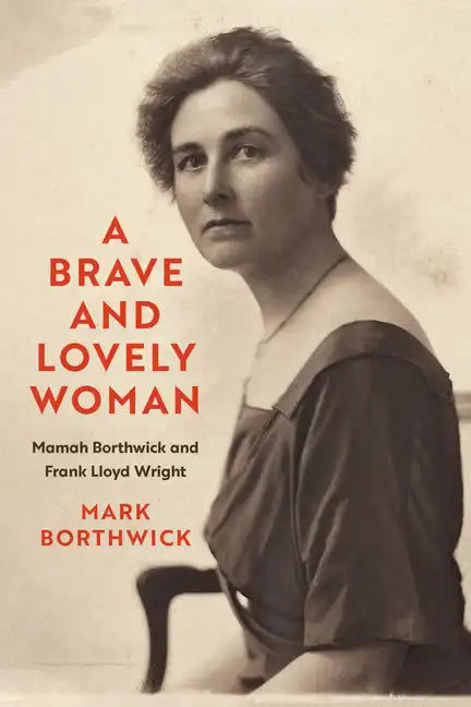 A Brave and Lovely Woman: Mamah Borthwick and Frank Lloyd Wright - Hardcover