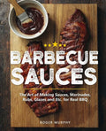 Barbecue Sauces: The Art of Making Sauces, Marinades, Rubs, Glazes and Etc. for Real BBQ - Paperback