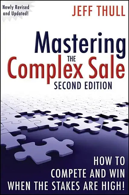 Mastering the Complex Sale: How to Compete and Win When the Stakes Are High! - Hardcover