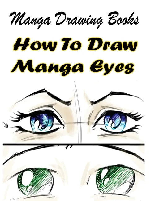 Manga Drawing Books: How to Draw Manga Eyes: Learn Japanese Manga Eyes And Pretty Manga Face - Paperback