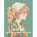 Retro Chic: Coloring Pages Celebrating Timeless Fashion, 1920s - 1950s Iconic Looks - Paperback