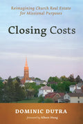 Closing Costs: Reimagining Church Real Estate for Missional Purposes - Hardcover