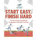 Start Easy, Finish Hard The Easy Sudoku Puzzle Book for Beginners (with 300+ Puzzles!) - Paperback