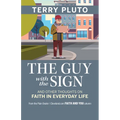 The Guy with the Sign: And Other Thoughts on Faith in Everyday Life, from the Plain Dealer / Cleveland.com Faith and You Column - Paperback
