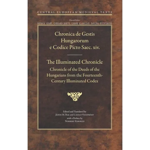 The Illuminated Chronicle: Chronicle of the Deeds of the Hungarians from the Fourteenth-Century Illuminated Codex - Hardcover
