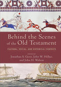 Behind the Scenes of the Old Testament: Cultural, Social, and Historical Contexts - Hardcover