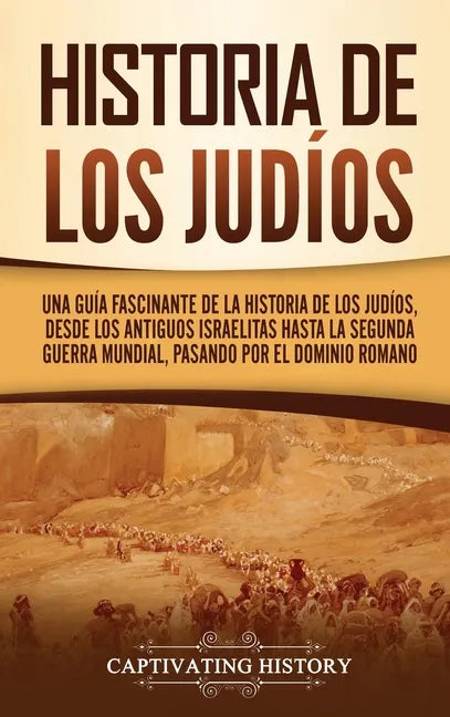 Historia de los judíos: Una guía fascinante de la historia de los judíos, desde los antiguos israelitas hasta la Segunda Guerra Mundial, pasando por e - Hardcover