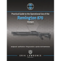Practical Guide to the Operational Use of the Remington 870 Shotgun - Paperback
