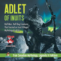 Adlet of Inuits - Half-Man, Half-Dog Creatures That Feasted on Inuit Villages Mythology for Kids True Canadian Mythology, Legends & Folklore - Paperback