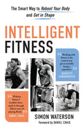 Intelligent Fitness: The Smart Way to Reboot Your Body and Get in Shape - Paperback