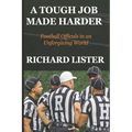 A Tough Job Made Harder: Football Officials in an Unforgiving World - Paperback