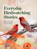 Birds & Blooms Everyday Birdwatching Stories: Encounters with Feathered Friends in Every Season - Paperback