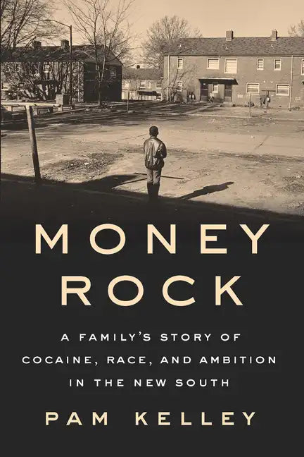 Money Rock: A Family's Story of Cocaine, Race, and Ambition in the New South - Hardcover