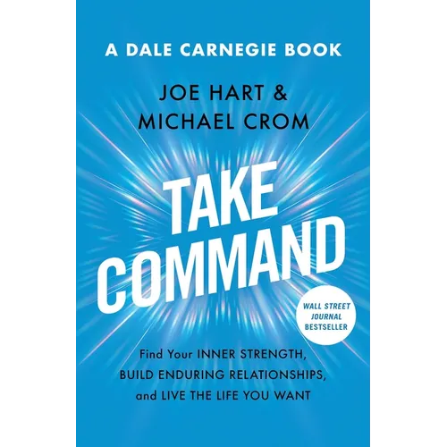 Take Command: Find Your Inner Strength, Build Enduring Relationships, and Live the Life You Want - Paperback