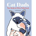 Cat Dads: Your Guide to Feline Fatherhood - Hardcover