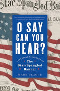 O Say Can You Hear: A Cultural Biography of the Star-Spangled Banner - Paperback
