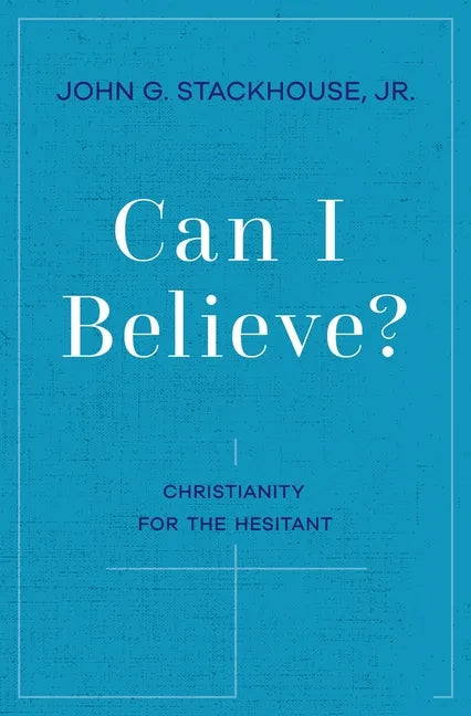 Can I Believe?: Christianity for the Hesitant - Paperback