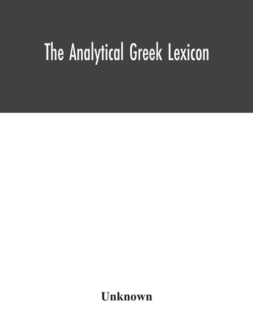 The analytical Greek lexicon; consisting of an alphabetical arrangement of every occurring inflexion of every word contained in the Greek New Testamen - Paperback