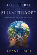 The Spirit of Philanthropy: Fundraising for a Better World - Hardcover