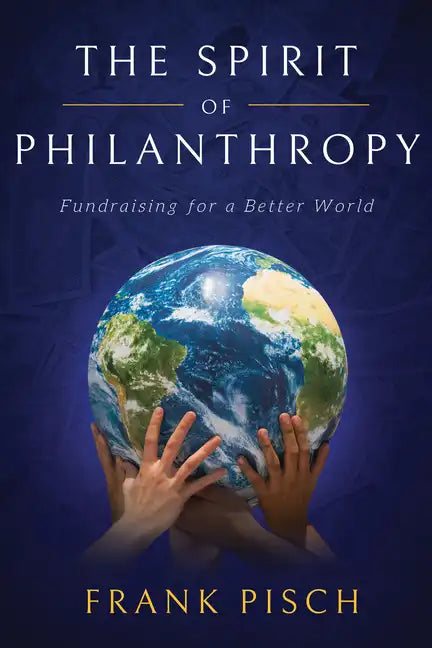 The Spirit of Philanthropy: Fundraising for a Better World - Hardcover