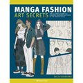 Manga Art Fashion Secrets: The Ultimate Guide to Making Stylish Artwork in the Manga Style - Paperback
