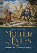 Mother of Exiles: Interviews of Asylum Seekers at the Good Neighbor Settlement House, Brownsville, Texas - Hardcover