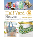 Half Yard Heaven - 10 Year Anniversary Edition: Easy Sewing Projects Using Leftover Pieces of Fabric - Paperback