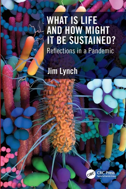 What Is Life and How Might It Be Sustained?: Reflections in a Pandemic - Paperback