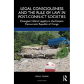 Legal Consciousness and the Rule of Law in Post-Conflict Societies: Emergent Hybrid Legality in the Eastern Democratic Republic of Congo - Paperback