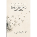 Breathing Again: Finding Peace While Navigating Faith Reconstruction - Paperback