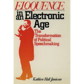 Eloquence in an Electronic Age: The Transformation of Political Speechmaking - Paperback