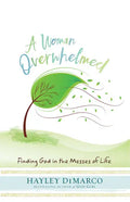 A Woman Overwhelmed: Finding God in the Messes of Life - Paperback