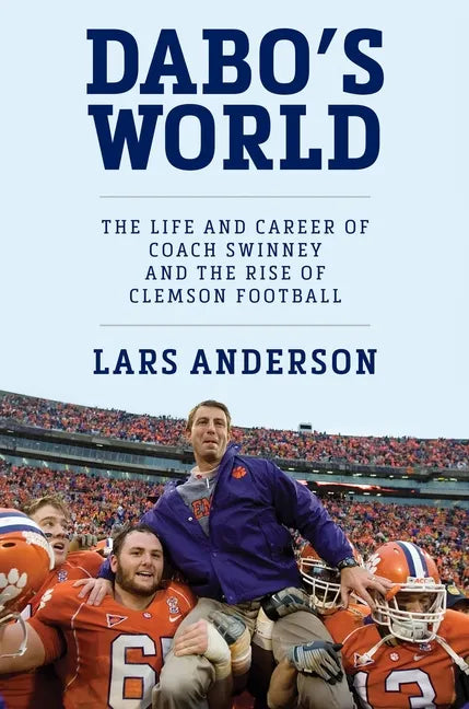 Dabo's World: The Life and Career of Coach Swinney and the Rise of Clemson Football - Hardcover