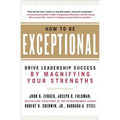 How to Be Exceptional: Drive Leadership Success by Magnifying Your Strengths - Hardcover