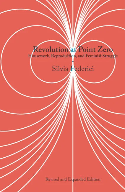 Revolution at Point Zero: Housework, Reproduction, and Feminist Struggle - Hardcover