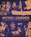 Myths and Legends: An Illustrated Guide to Their Origins and Meanings - Hardcover