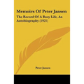 Memoirs Of Peter Jansen: The Record Of A Busy Life, An Autobiography (1921) - Paperback