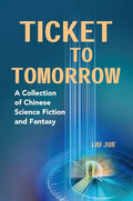 Ticket to Tomorrow: A Collection of Chinese Science Fiction and Fantasy - Paperback
