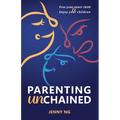 Parenting Unchained: Free Your Inner Child & Enjoy Your Children - Paperback