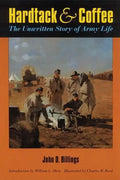Hardtack and Coffee Or, the Unwritten Story of Army Life - Paperback