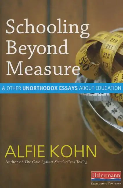 Schooling Beyond Measure and Other Unorthodox Essays about Education - Paperback