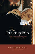 The Incorruptibles: A Study of Incorruption in the Bodies of Various Saints and Beati - Paperback