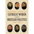 Catholic Women and Mexican Politics, 1750-1940 - Paperback