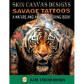 Savage Tattoos: A Nature and Animal Coloring Book: Tattoos That Capture the Beauty of the Wild - Paperback