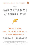 The Importance of Being Little: What Young Children Really Need from Grownups - Paperback