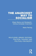 The Anarchist Way to Socialism: Elisée Reclus and Nineteenth-Century European Anarchism - Paperback