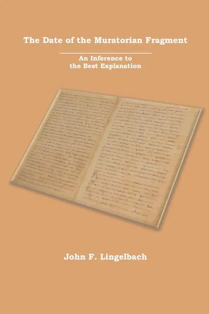 The Date of the Muratorian Fragment: An Inference to the Best Explanation - Paperback