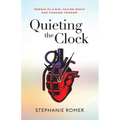 Quieting the Clock: Memoir of a Girl Facing Death and Chasing Freedom - Paperback